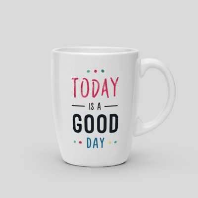 Mug Today is a good day